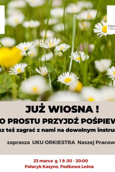 Po prostu przyjdź pośpiewać… Już wiosna!