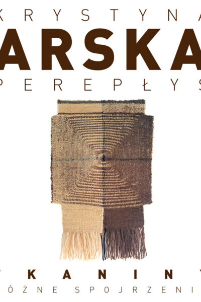 KRYSTYNA ARSKA-PEREPŁYŚ – „Tkanina. Różne spojrzenia”